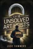  Jade Summers - Top 15 Unsolved Art Heists - Top 20: The Ultimate Collection of Intriguing Lists, #9.