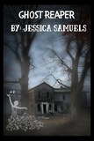  Jessica Samuels - Ghost Reaper - Ghost Reaper, #1.