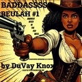  DuVay Knox - Baddassss Beulah #1: Baddest Bitch in the Old West.