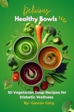  Gaurav Garg - Healthy Bowls: 50 Vegetarian Soup Recipes for Diabetic Wellness.