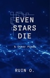  Ruin O. - Even Stars Die and Other Poems.