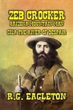  R.G. Eagleton - Zeb Crocker - Arizona Mountain Man  - Gila - The River of Despair - Mountain Man Series, #1.