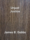  James Dobbs - Unjust Justice - The 'Ol Cowboy Series, #4.