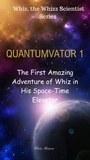  Chris Briscoe - QUANTUMVATOR 1: The First Amazing Adventure of Whiz in His Space-Time Elevator - The Adventure of Whiz, the Whizz Scientist, Quantumvator Series.