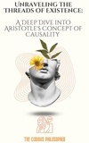  The Curious Philosopher - Unraveling the Threads of Existence: A Deep Dive into Aristotle's Concept of Causality.