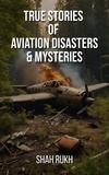 Shah Rukh - True Stories of Aviation Disasters &amp; Mysteries.
