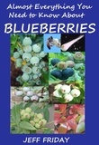  Jeff Friday - Almost Everything You Need to Know About Blueberries.