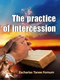  Zacharias Tanee Fomum - The Practice of Intercession - Prayer Power Series, #4.