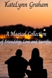  KateLynn Graham - A Magical Collection of Friendship, Love and Sacrifice.