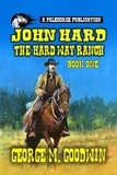  George M. Goodwin - John Hard - The Hard Way Ranch - The Hard Ranch Series, #1.