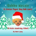  Mark Lang - Bobbo Natale  - A festive Paper Dog Bob Story.