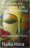  Bhanu Prakash Sahoo et  Naila Hina - Mermaid, My Morphine For Metamorphosis.