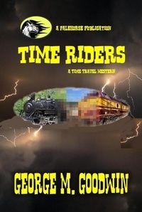  George M. Goodwin - Time Riders -  A Western Time Travel.