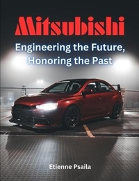  Etienne Psaila - Mitsubishi: Engineering the Future, Honoring the Past - Automotive Books.