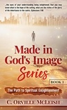  C.Orville McLeish - The Path to Spiritual Enlightenment - Made in God's Image Series, #1.