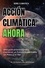  Ash Pachauri et  Saroj Pachauri - ACCIÓN CLIMÁTICA AHORA: Una guía práctica para Construir un Futuro Sustentable Un Paso a la Vez.