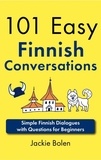  Jackie Bolen - 101 Easy Finnish Conversations: Simple Finnish Dialogues with Questions for Beginners.