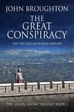  John Broughton - The Great Conspiracy: The Decline of Roman Britain - The Saxon Shore Trilogy, #2.