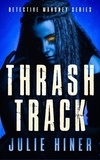  Julie Hiner - Thrash Track - Detective Mahoney Series, #5.