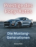  Etienne Psaila - Prestige des Pony-Autos: Die Mustang-Generationen - Automotive Books.