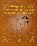  Calliope Callas - Calliope Callas Gets Caught Between a Hand and a Soft Place - From the Desk of Calliope Callas, #3.