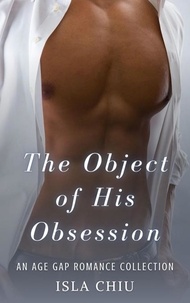  Isla Chiu - The Object of His Obsession: An Age Gap Romance Collection.