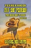  Samuel Ben White - Texas Ranger Ira Pearson - The Dead Don't Care - Texas Ranger Ira Pearson, #1.
