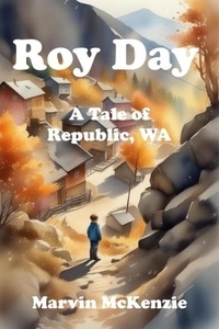  Marvin McKenzie - Roy Day: A Tale of Republic, WA.