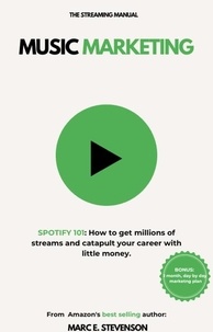  Marc E Stevenson - Music Marketing: SPOTIFY 101: How to get millions of streams and catapult your career with little money..