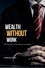  GORDON MILLS - Wealth Without Work : The Secrets to Earning on Autopilot.