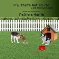  Patricia Harris - Pip That's Not Yours - Pip, #4.