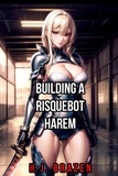  H.J. Brazen - Building A RisqueBot Harem - Risquebot Harem.