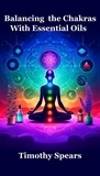  Timothy Spears - Balancing the Chakras with Essential Oils.