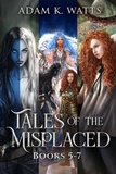  Adam K. Watts - Tales of the Misplaced - Books 5-7 - Tales of the Misplaced.