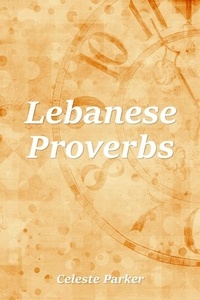  Celeste Parker - Lebanese Proverbs - Proverbs, #28.