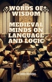  The Curious Philosopher - Words of Wisdom :Medieval Minds on Language and Logic.