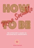  Kiran Garrett - How to Be More Sociable: The Introvert's Guide to Building Real Friendships.