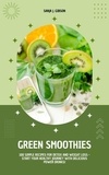  Sanja J. Gibson - Green Smoothies: 100 Simple Recipes for Detox and Weight Loss - Start Your Healthy Journey with Delicious Power Drinks!.
