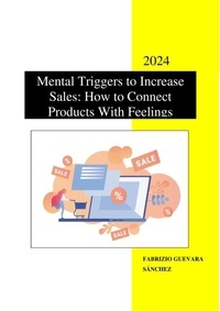  Fabrizio Guevara Sánchez - Mental Triggers to Increase Sales: How to Connect Products With Feelings.