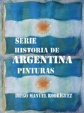  Diego Manuel Rodríguez - Serie Historia de Argentina. Pinturas - Series Pictóricas de Diego Manuel Rodríguez, #2.
