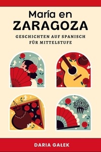  Daria Galek - María en Zaragoza: Geschichten auf Spanisch für Mittelstufe.