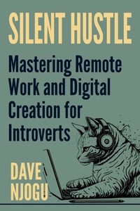  Dave Njogu - Silent Hustle -  Mastering Remote Work And Digital Creation For Introverts.