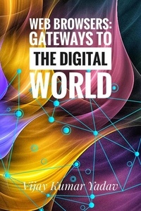  Vijay Kumar Yadav - Web Browsers: Gateways to the Digital World.