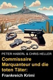  Peter Haberl et  Chris Heller - Commissaire Marquanteur und die toten Täter: Frankreich Krimi.