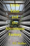  P.Z. Walker - Little Eden and the Aluminum Factory.