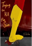  T.F. Author - Trying to Kill the Sun.
