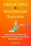  Jill W Fox - eBook Idea to Worldwide Success - How to Create eBooks, #1.
