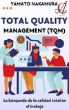  Yamato Nakamura - Total Quality Management (TQM): La búsqueda de la calidad total en el trabajo.