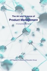  GPTApplied Professional Educat - The Art and Science of Product Management: A Comprehensive Guide.