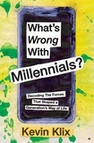  Kevin Klix - What's Wrong With Millennials?: Decoding The Forces That Shaped a Generation’s Way of Life.